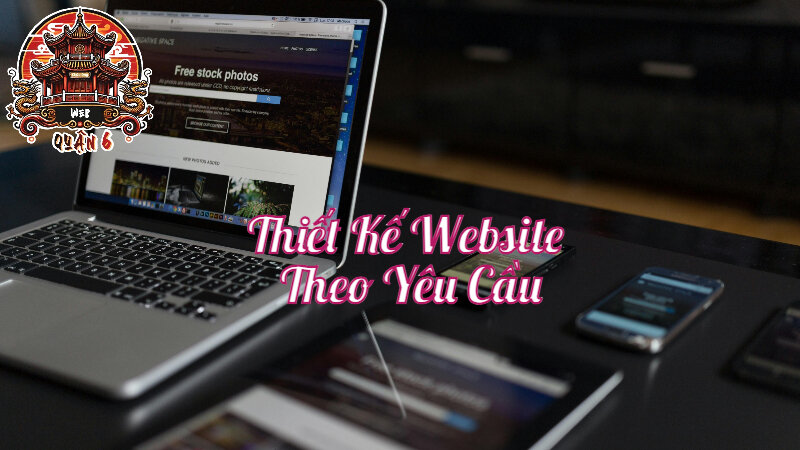 Dịch Vụ Thiết Kế Website Theo Yêu Cầu Tại Web Quận 6