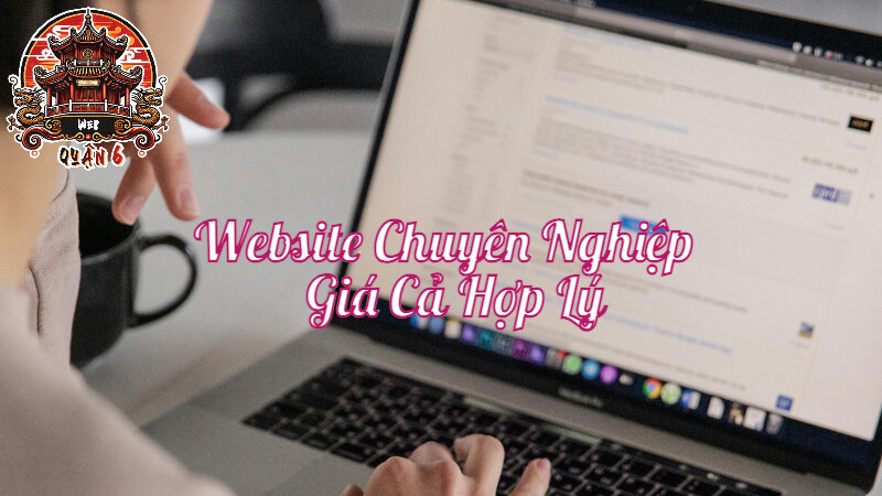 Thiết Kế Website Chuyên Nghiệp Với Giá Cả Hợp Lý Tại Web Quận 6